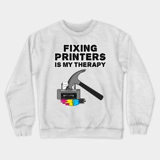 Fixing Printers Is My Therapy, Computer Technician Funny Crewneck Sweatshirt